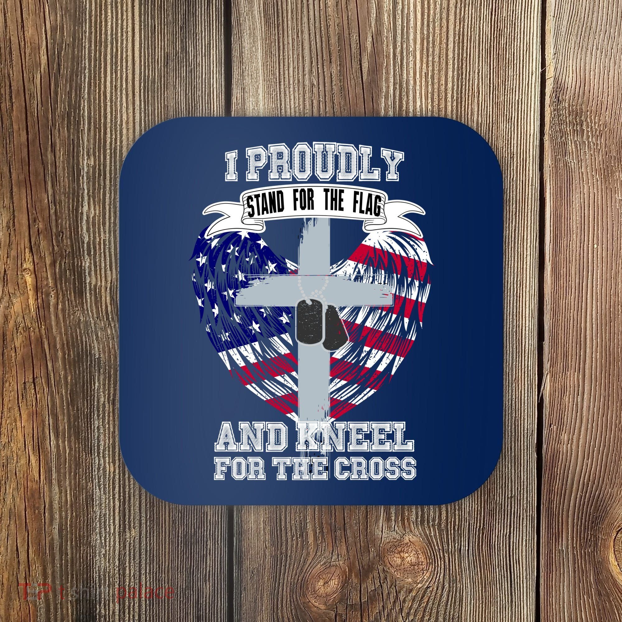 I Proudly Stand For The Flag And Kneel For The Cross Coaster