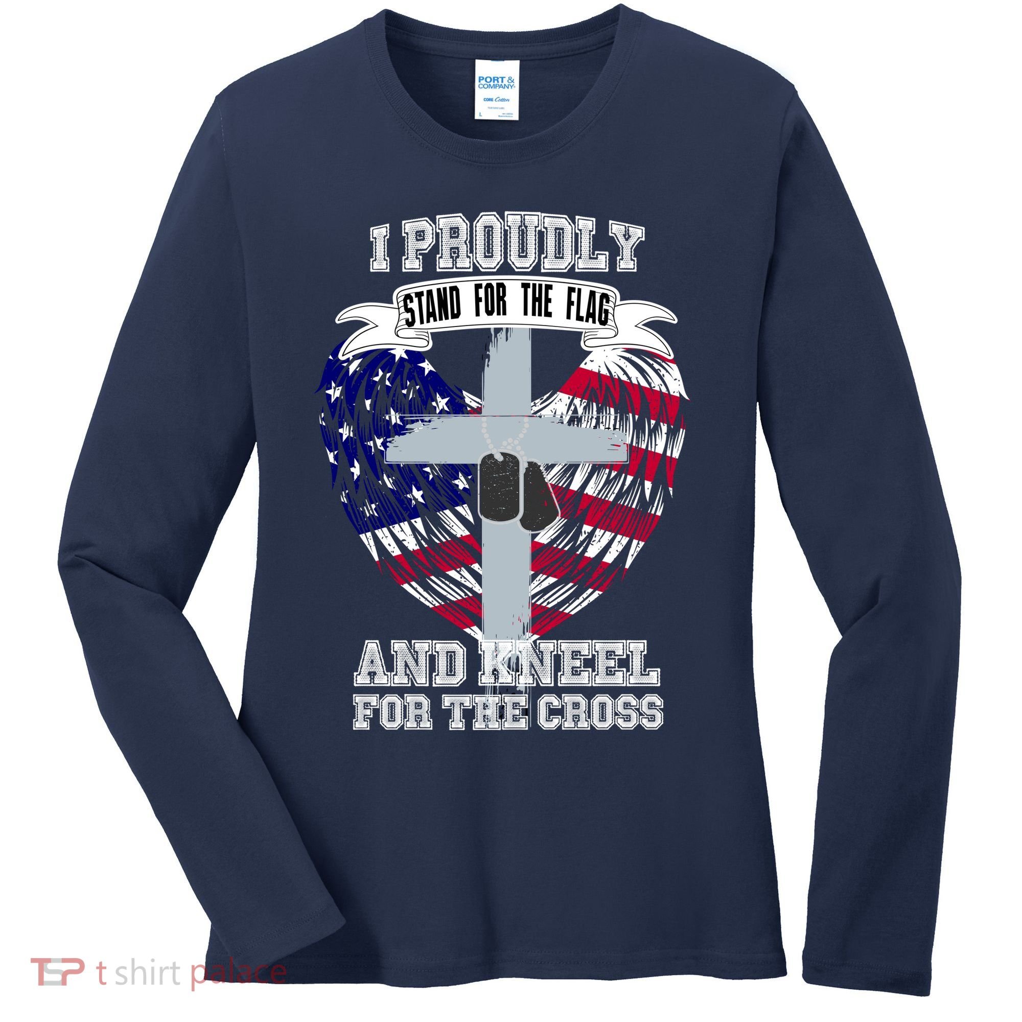I Proudly Stand For The Flag And Kneel For The Cross Women's Long Sleeve Shirt