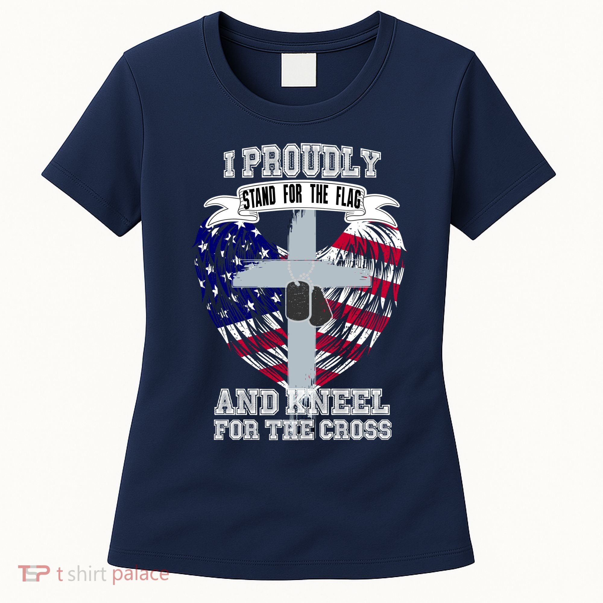 I Proudly Stand For The Flag And Kneel For The Cross Women's T-Shirt