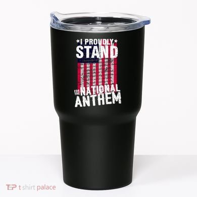 I Proudly Stand For The National Anthem Pledge Tumbler