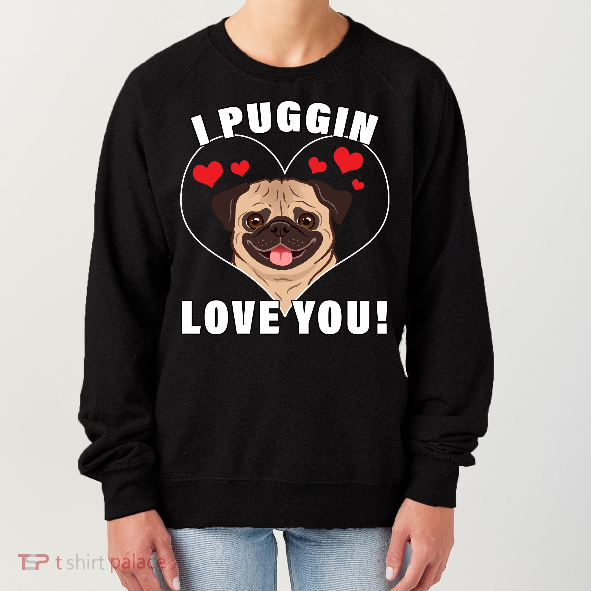I Puggin Love You Women's Sweatshirt