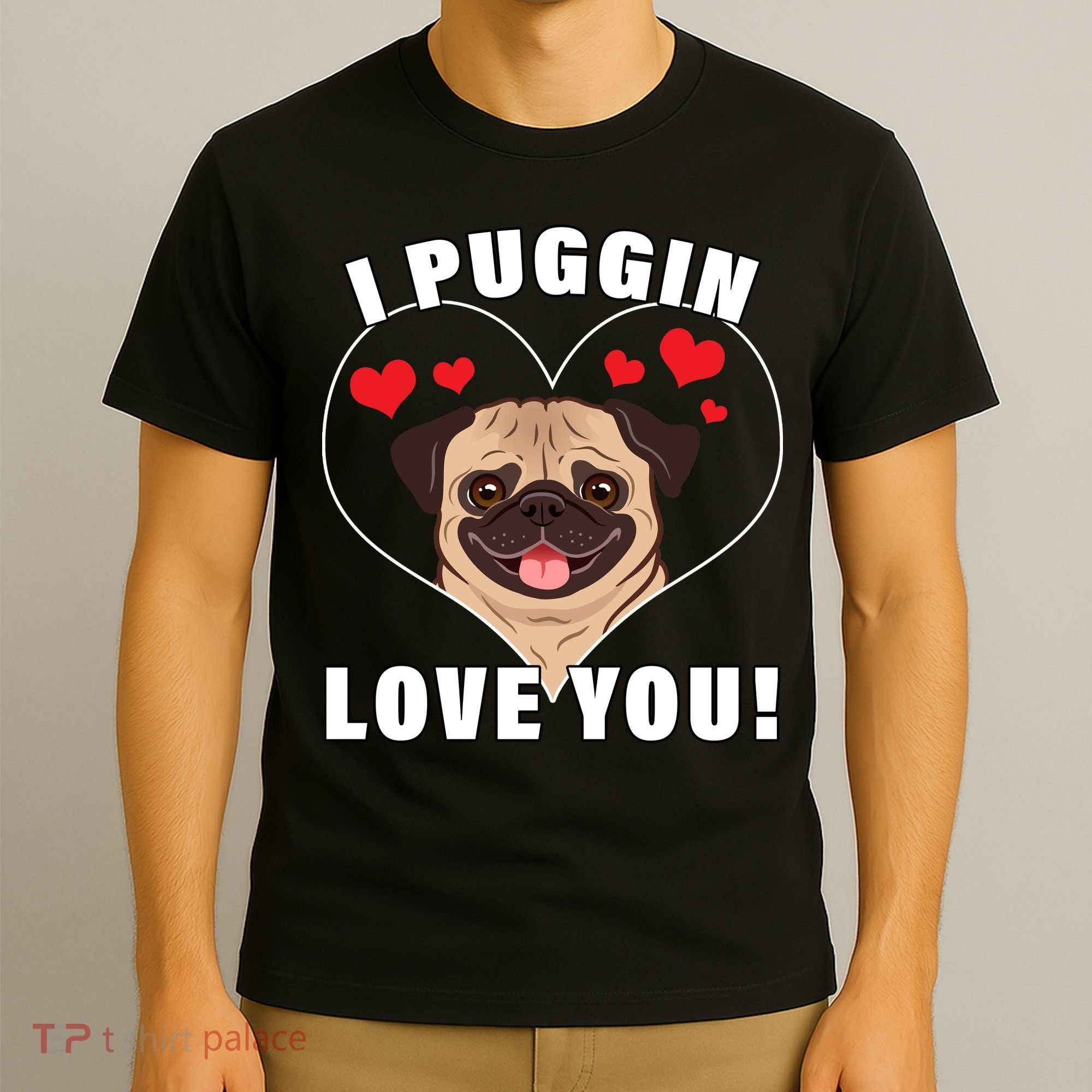 I Puggin Love You T-Shirt