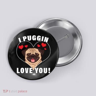 I Puggin Love You Button