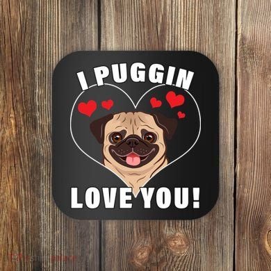 I Puggin Love You Coaster