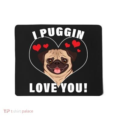 I Puggin Love You Mousepad