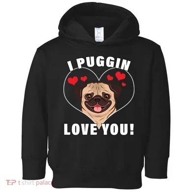 I Puggin Love You Toddler Hoodie