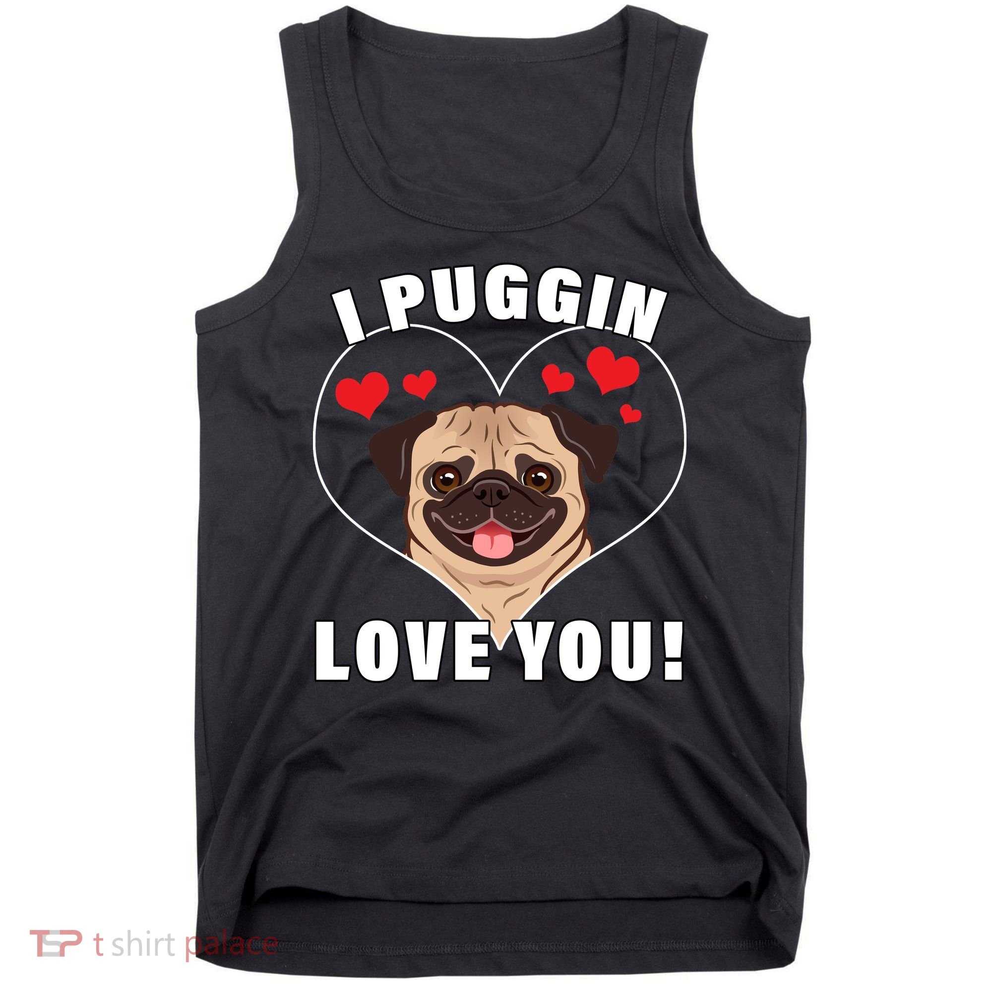 I Puggin Love You Tank Top