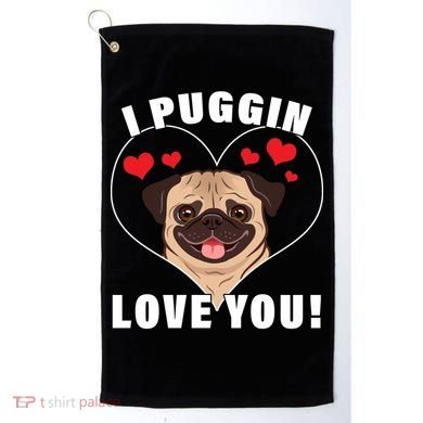 I Puggin Love You Golf Towel