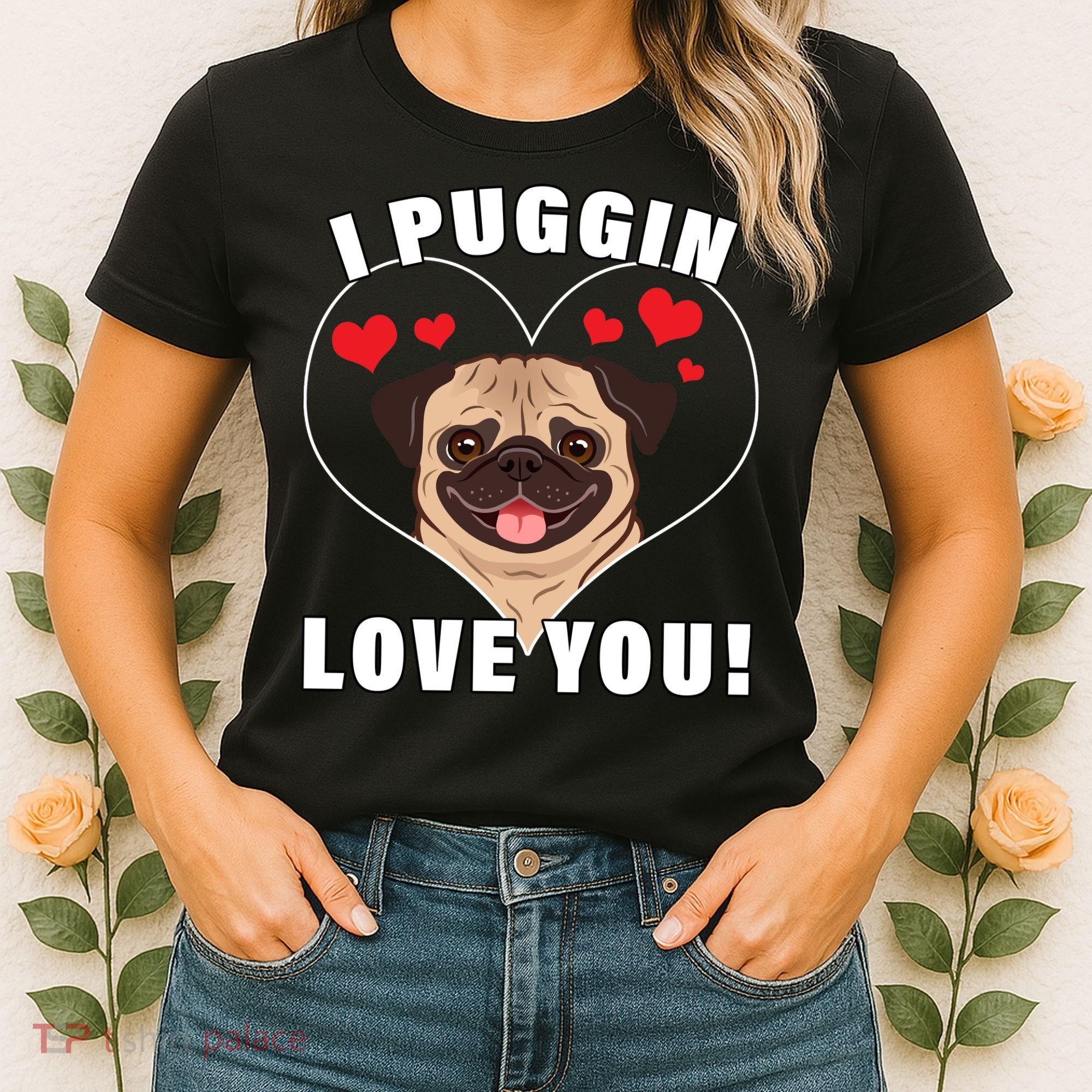 I Puggin Love You Women's T-Shirt
