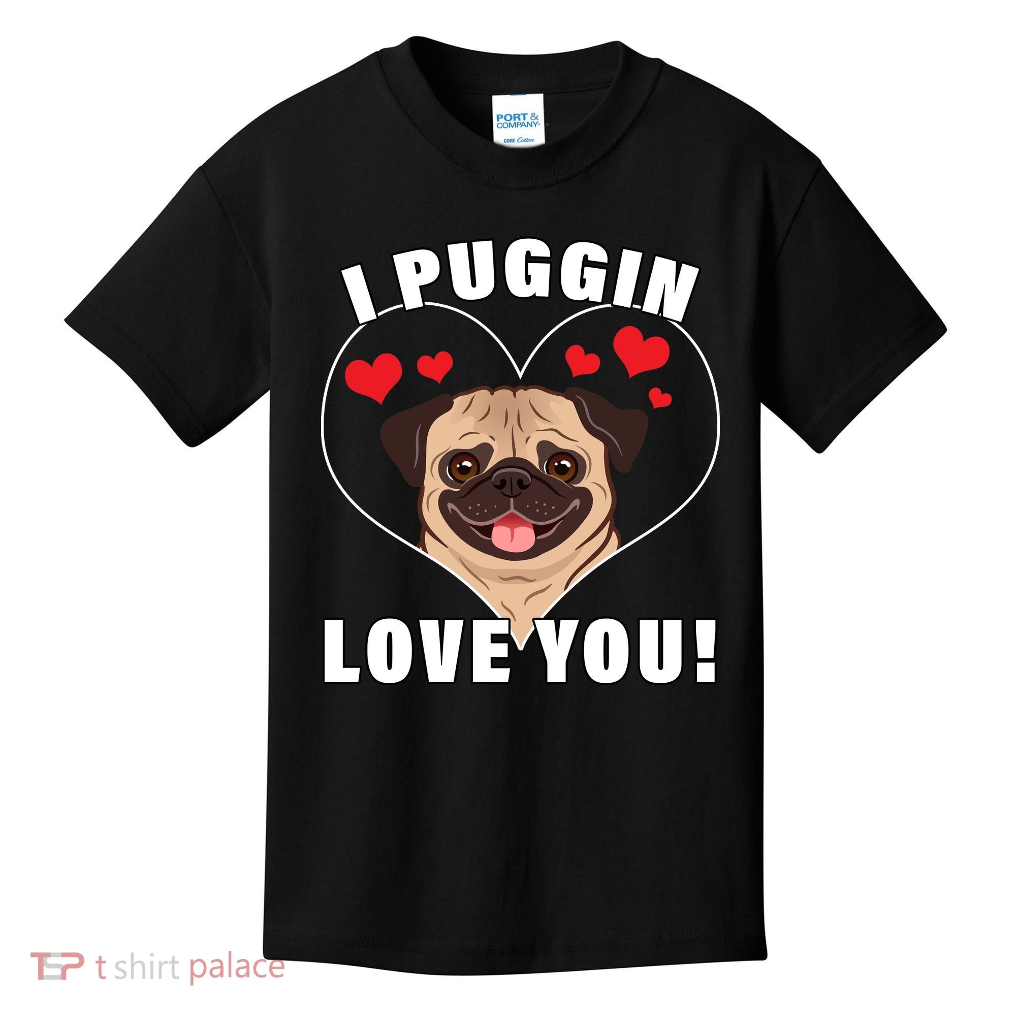 I Puggin Love You Kids T-Shirt