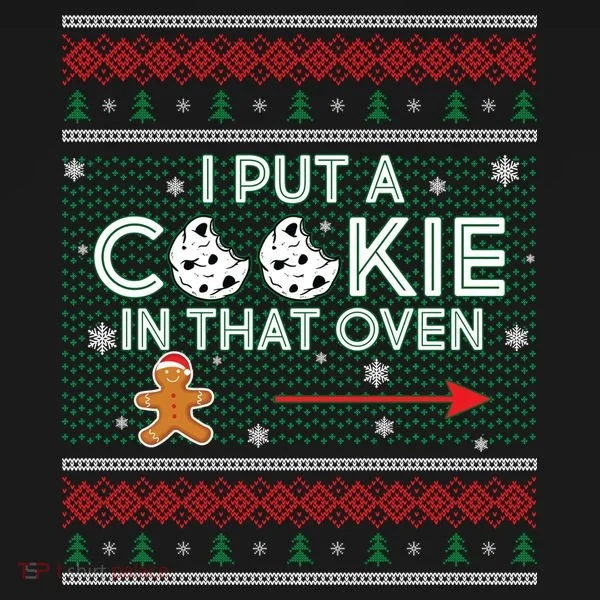 I Put A Cookie In That Oven Ugly Christmas Sweater Hoodie