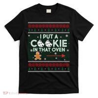 I Put A Cookie In That Oven Ugly Christmas Sweater T-Shirt thumb 0