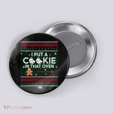 I Put A Cookie In That Oven Ugly Christmas Sweater Button