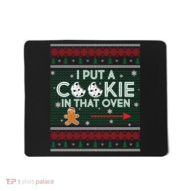 I Put A Cookie In That Oven Ugly Christmas Sweater Mousepad