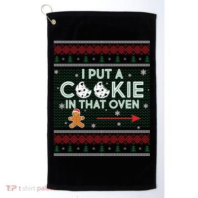 I Put A Cookie In That Oven Ugly Christmas Sweater Golf Towel