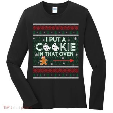 I Put A Cookie In That Oven Ugly Christmas Sweater Women's Long Sleeve Shirt
