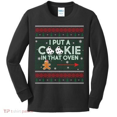 I Put A Cookie In That Oven Ugly Christmas Sweater Kids Long Sleeve Shirt