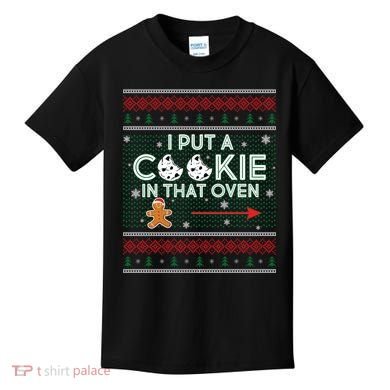 I Put A Cookie In That Oven Ugly Christmas Sweater Kids T-Shirt