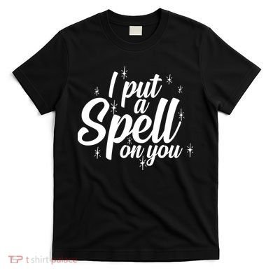 I Put A Spell On You T-Shirt