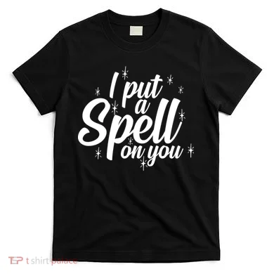 I Put A Spell On You T-Shirt