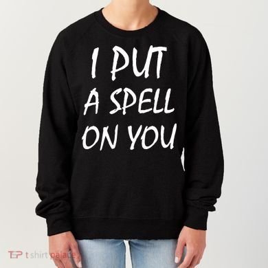 I Put A Spell On You Funny Witch Women's Sweatshirt