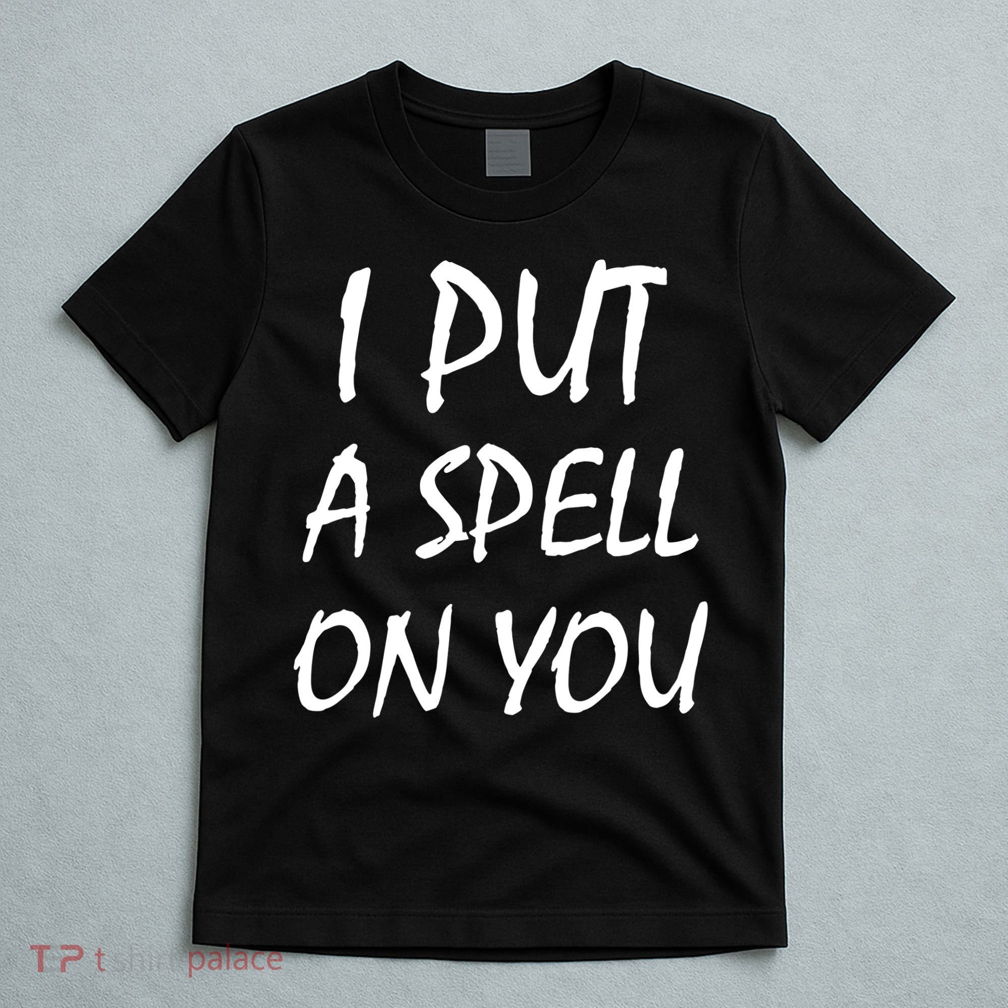 I Put A Spell On You Funny Witch T-Shirt