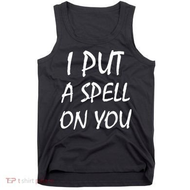 I Put A Spell On You Funny Witch Tank Top