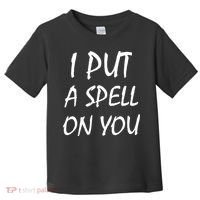 I Put A Spell On You Funny Witch Toddler T-Shirt thumb 0