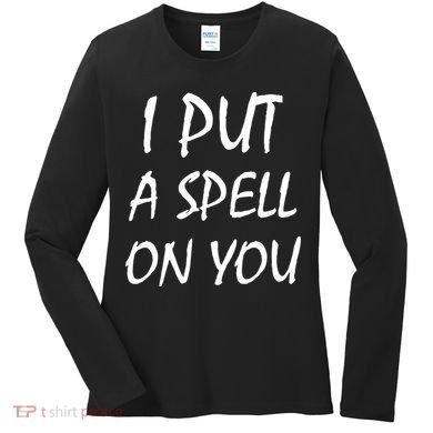I Put A Spell On You Funny Witch Women's Long Sleeve Shirt