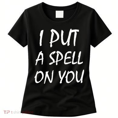 I Put A Spell On You Funny Witch Women's T-Shirt