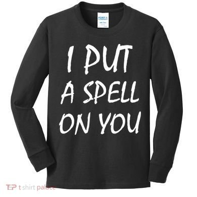 I Put A Spell On You Funny Witch Kids Long Sleeve Shirt