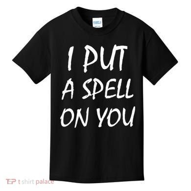 I Put A Spell On You Funny Witch Kids T-Shirt