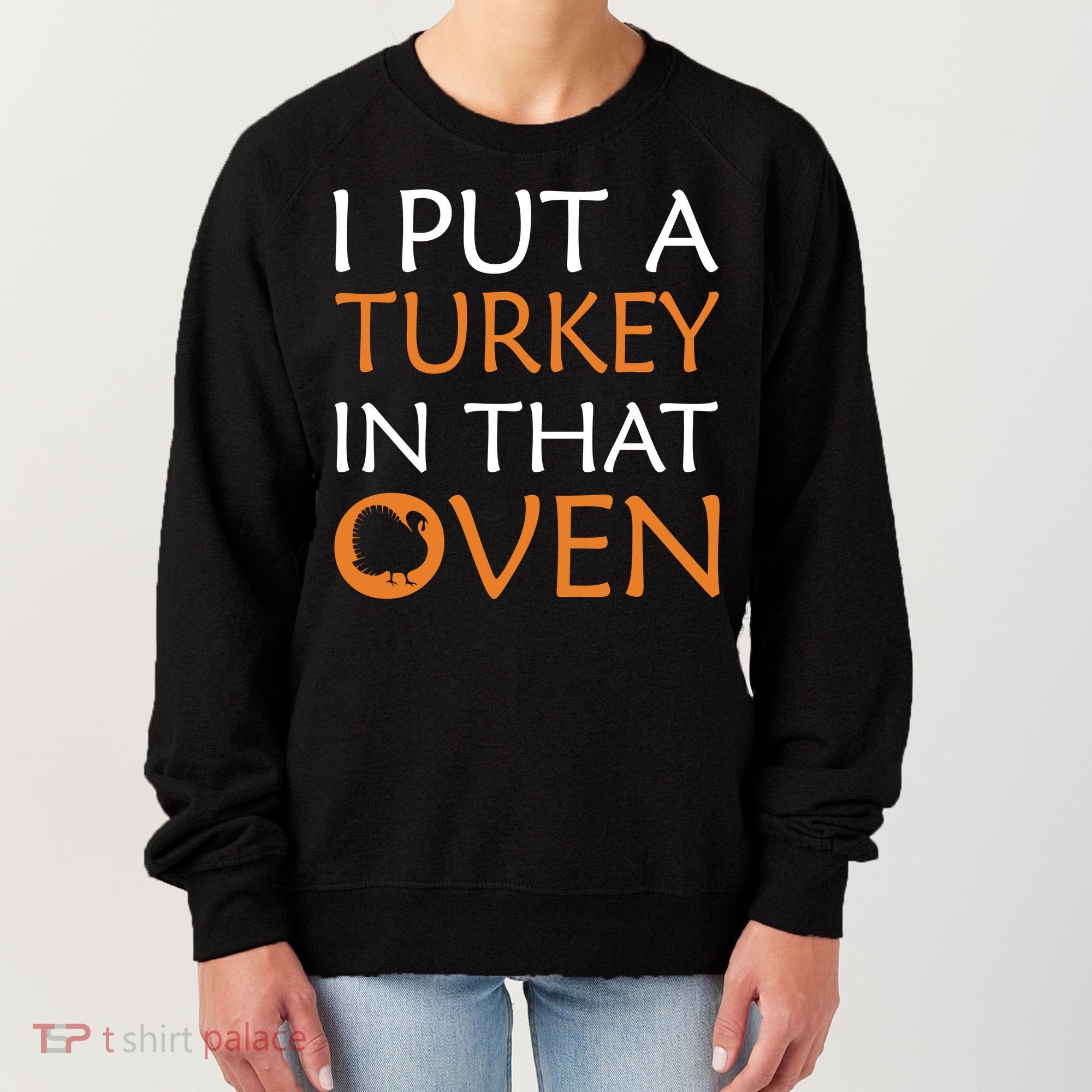 I Put A Turkey In That Oven Women's Sweatshirt