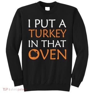 I Put A Turkey In That Oven Sweatshirt