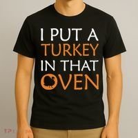 I Put A Turkey In That Oven T-Shirt thumb 3