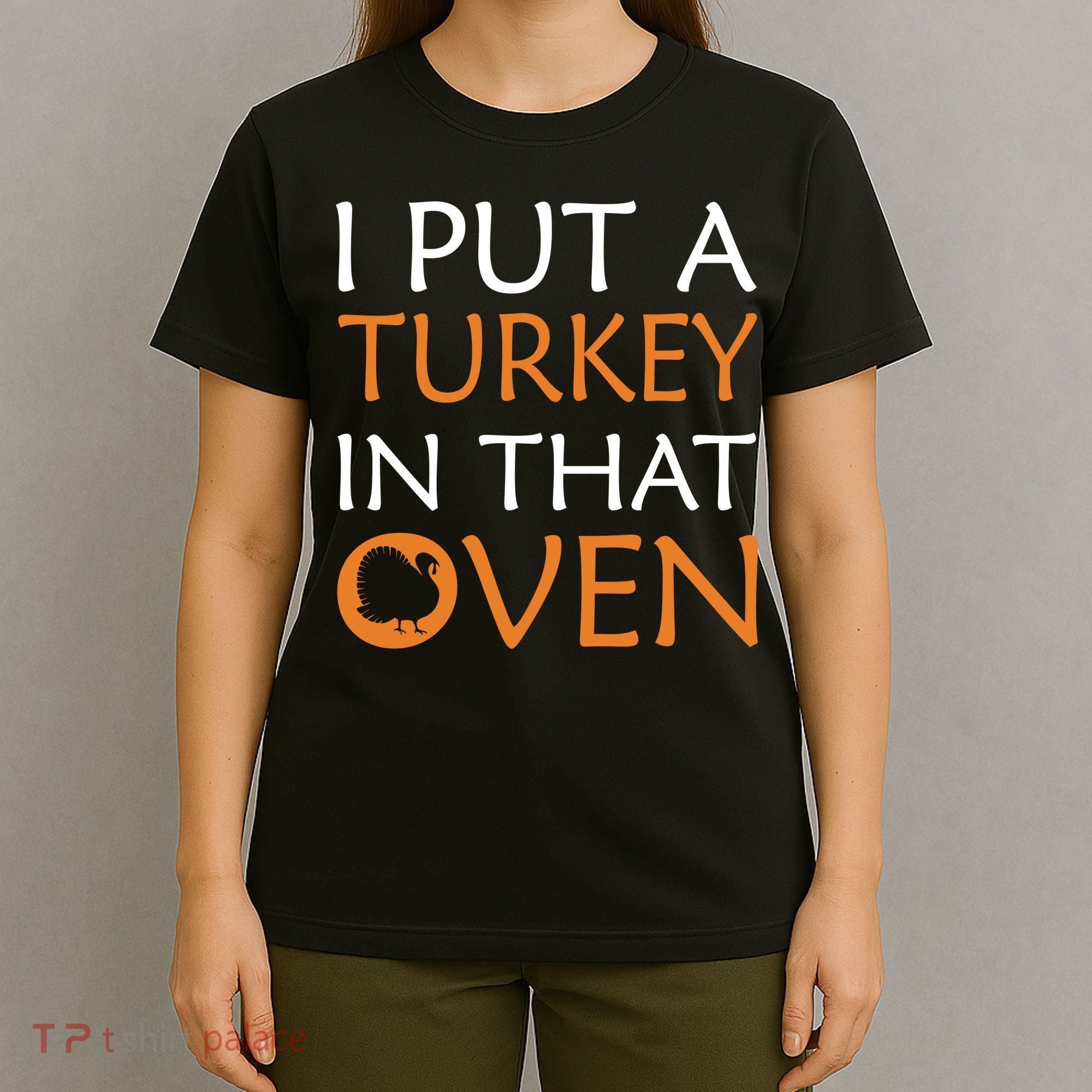 I Put A Turkey In That Oven T-Shirt