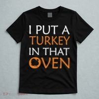 I Put A Turkey In That Oven T-Shirt thumb 5