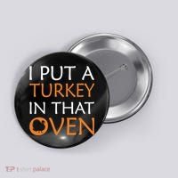 I Put A Turkey In That Oven Button thumb 0