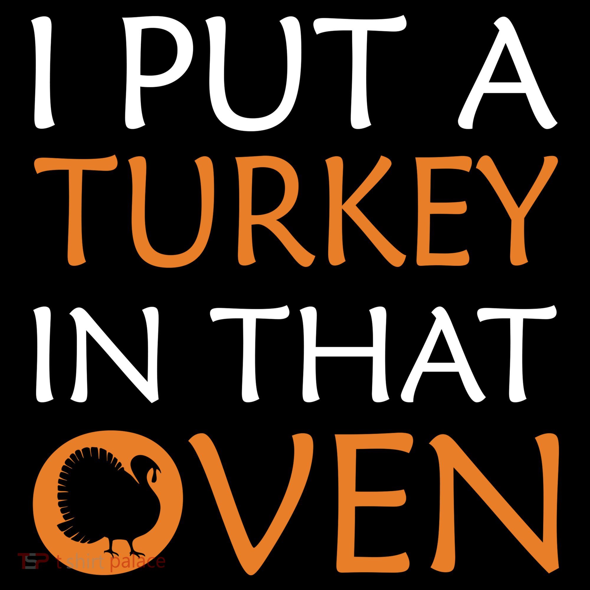 I Put A Turkey In That Oven Button