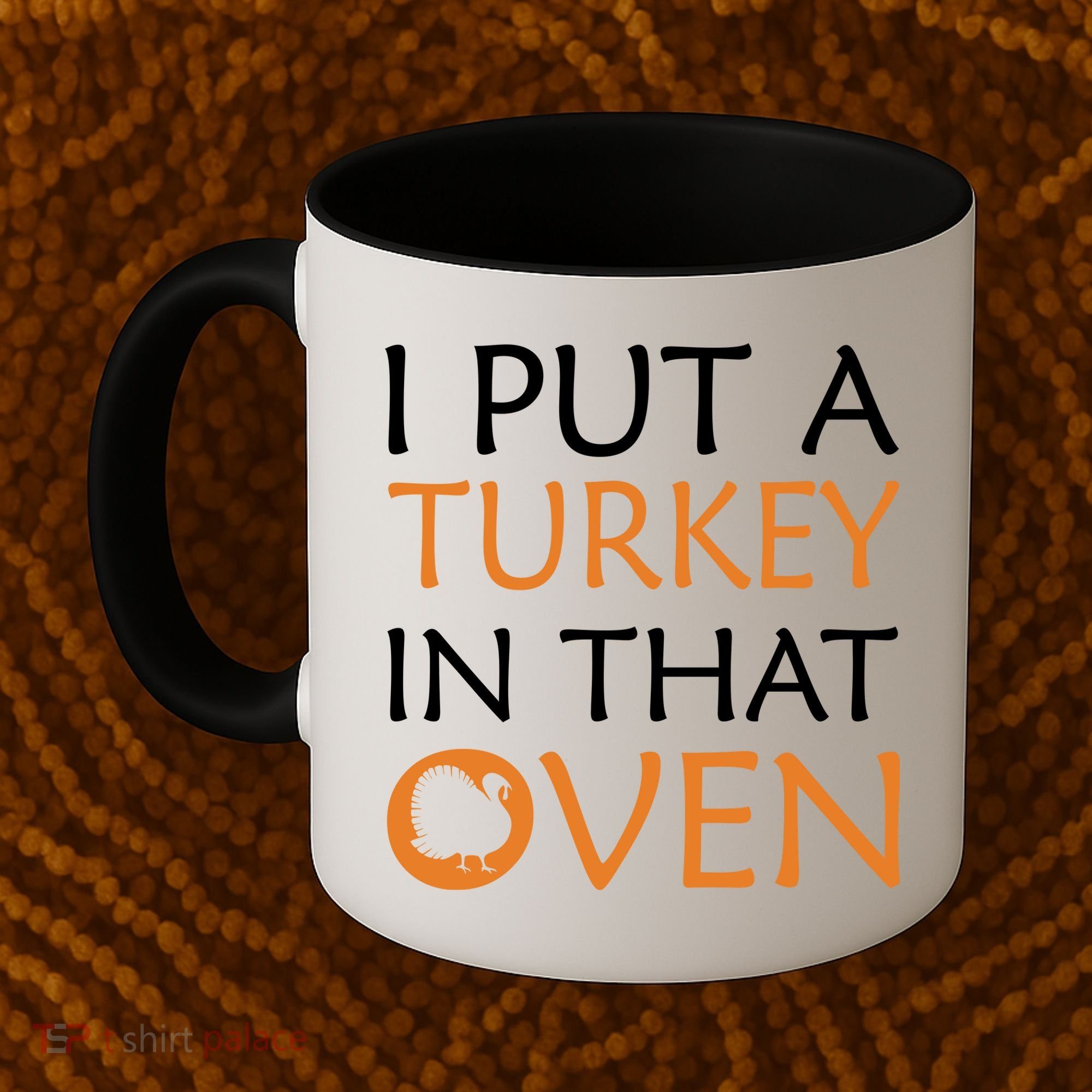 I Put A Turkey In That Oven Coffee Mug