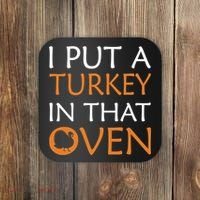 I Put A Turkey In That Oven Coaster thumb 0