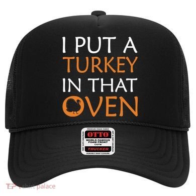 I Put A Turkey In That Oven Hat