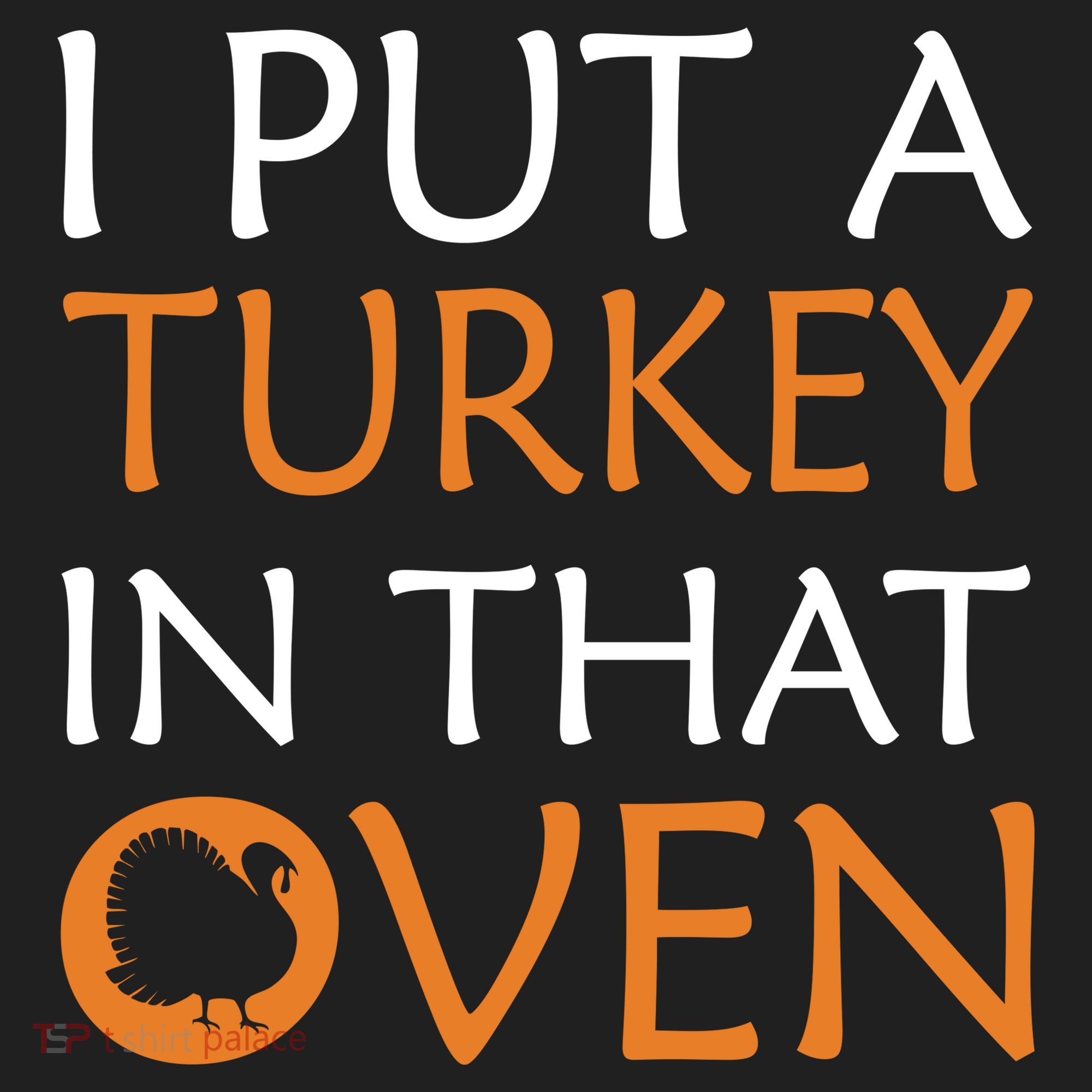 I Put A Turkey In That Oven Hat
