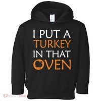 I Put A Turkey In That Oven Toddler Hoodie thumb 0
