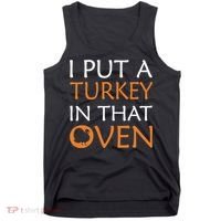 I Put A Turkey In That Oven Tank Top thumb 0