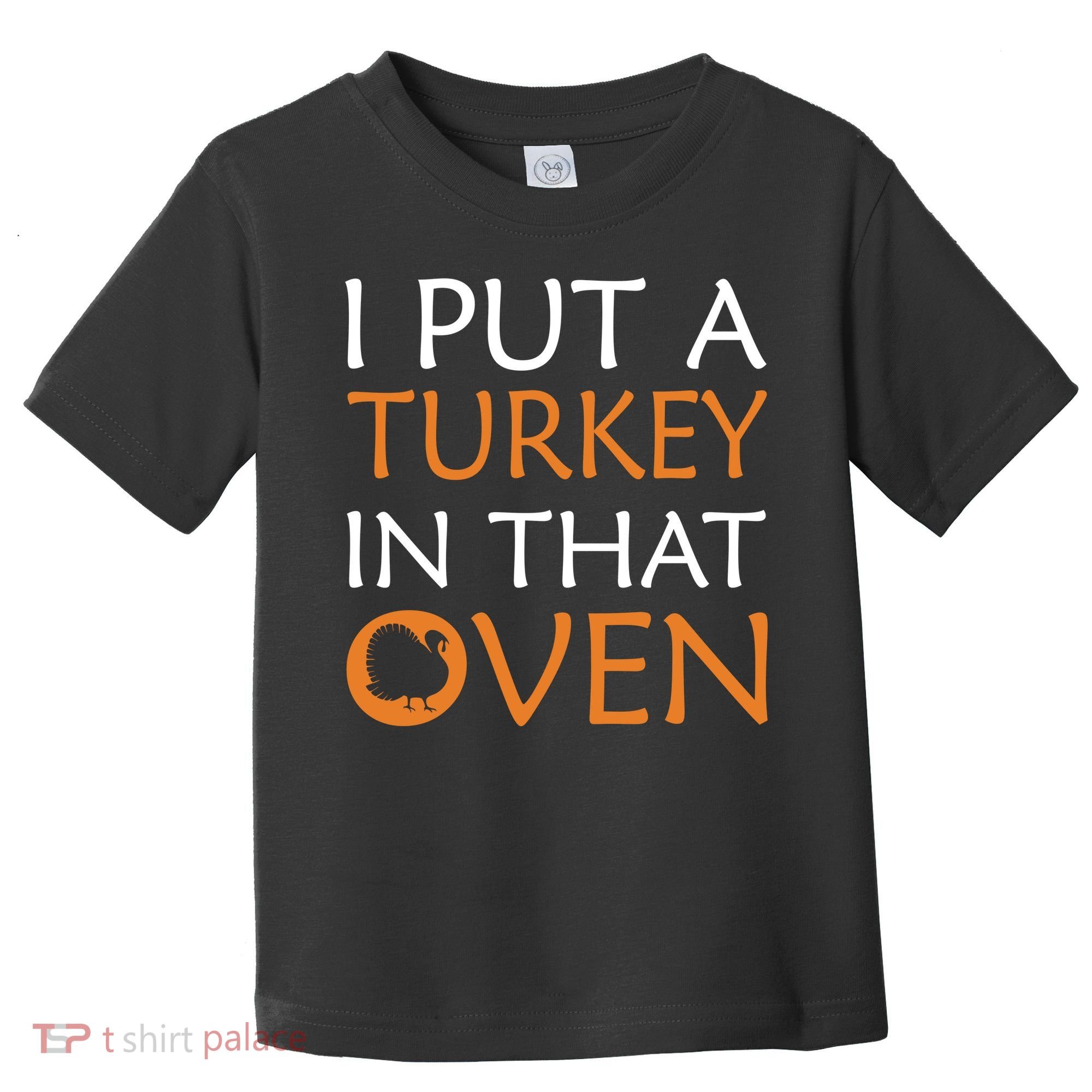 I Put A Turkey In That Oven Toddler T-Shirt