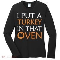 I Put A Turkey In That Oven Women's Long Sleeve Shirt thumb 0
