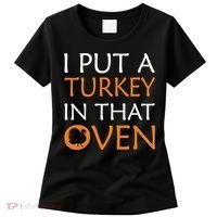 I Put A Turkey In That Oven Women's T-Shirt thumb 0