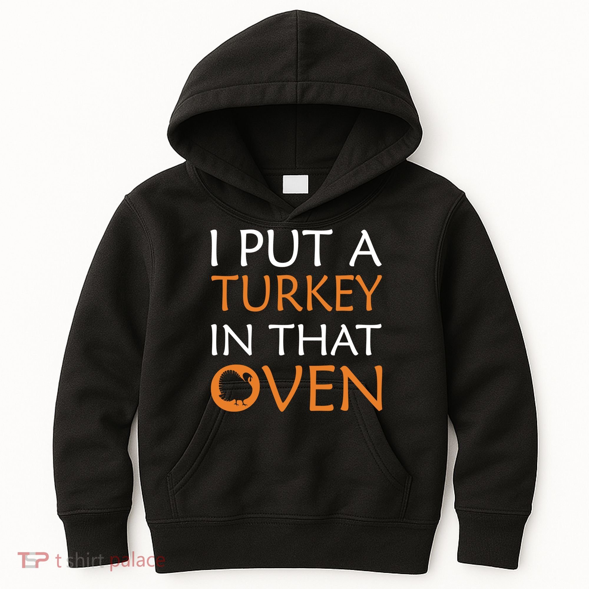 I Put A Turkey In That Oven Kids Hoodie