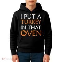I Put A Turkey In That Oven Kids Hoodie thumb 4